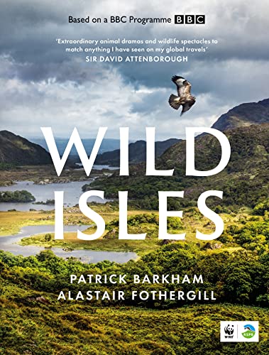 Wild Isles: The book of the BBC TV series presented by David Attenborough