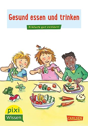 Pixi Wissen 45: VE 5 Gesund essen und trinken: Einfach gut erklärt! | Allgemeinwissen für Grundschulkinder. (45) von Carlsen