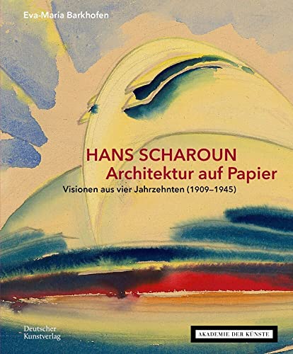 HANS SCHAROUN. Architektur auf Papier: Visionen aus vier Jahrzehnten (1909–1945) von Deutscher Kunstverlag (DKV)