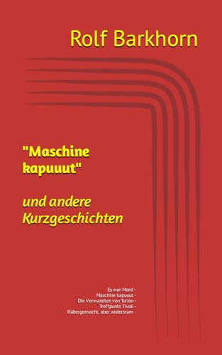 "Maschine kapuuut" und andere Geschichten: Es war Mord - Maschine kapuuut - Die Verwandten von Turion - Treffpunkt am Tivoli - Rübergemacht, aber andersrum -
