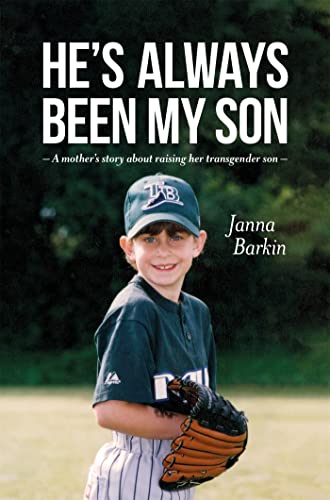 He's Always Been My Son: A Mothers Story about Raising Her Transgender Son