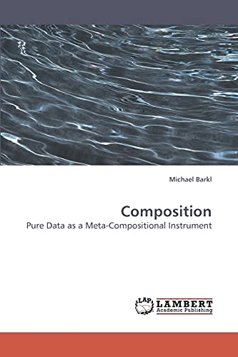 Composition: Pure Data as a Meta-Compositional Instrument