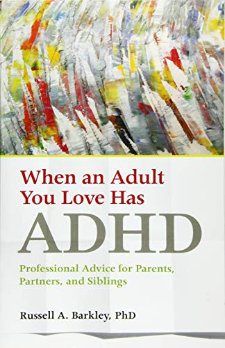 When an Adult You Love Has ADHD: Professional Advice for Parents, Partners, and Siblings (APA Lifetools)