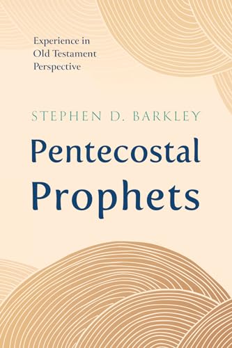 Pentecostal Prophets: Experience in Old Testament Perspective
