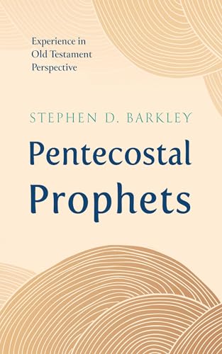 Pentecostal Prophets: Experience in Old Testament Perspective