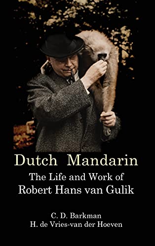 Dutch Mandarin: The Life and Work of Robert Hans van Gulik (First English)