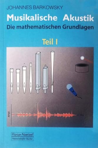 Musikalische Akustik: Die mathematischen Grundlagen - Teil 1 von Noetzel Florian