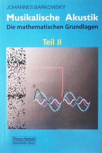 Musikalische Akustik: Die mathematischen Grundlagen - Teil 2 von Noetzel Florian