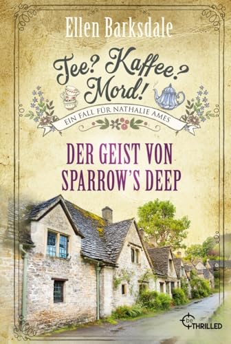 Tee? Kaffee? Mord! Der Geist von Sparrow's Deep: Cosy Crime (Nathalie Ames ermittelt)
