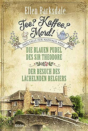 Tee? Kaffee? Mord! Die blauen Pudel des Sir Theodore / Der Besuch des lächelnden Belgiers (Die gesammelten Fälle von Nathalie Ames, Band 2) von beTHRILLED