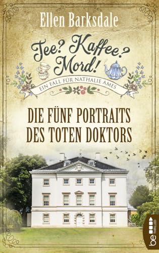 Tee? Kaffee? Mord! Die fünf Portraits des toten Doktors (Nathalie Ames ermittelt)