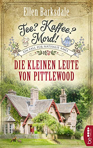 Tee? Kaffee? Mord! Die kleinen Leute von Pittlewood (Nathalie Ames ermittelt)