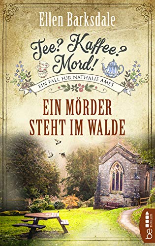 Tee? Kaffee? Mord! Ein Mörder steht im Walde (Nathalie Ames ermittelt) Tee? Kaffee? Mord! Ein Mörder steht im Walde (Nathalie Ames ermittelt)