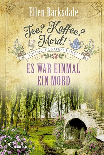 Tee? Kaffee? Mord! Es war einmal ein Mord (Nathalie Ames ermittelt) von beTHRILLED