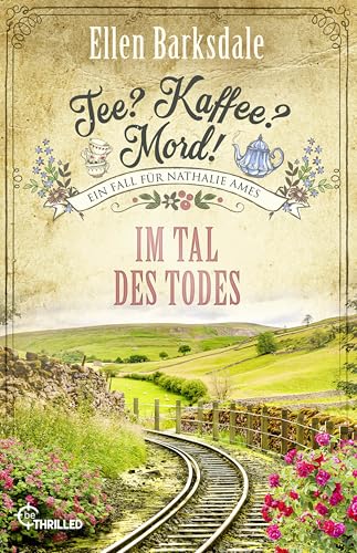 Tee? Kaffee? Mord! Im Tal des Todes (Nathalie Ames ermittelt) von beTHRILLED