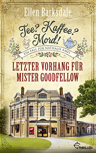 Tee? Kaffee? Mord! Letzter Vorhang für Mister Goodfellow (Nathalie Ames ermittelt) Tee? Kaffee? Mord! Letzter Vorhang für Mister Goodfellow (Nathalie Ames ermittelt)