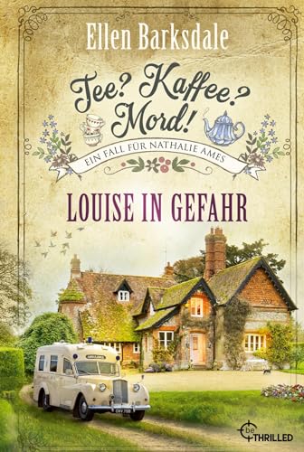 Tee? Kaffee? Mord! Louise in Gefahr (Nathalie Ames ermittelt)