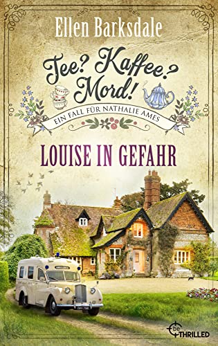 Tee? Kaffee? Mord! Louise in Gefahr (Nathalie Ames ermittelt)