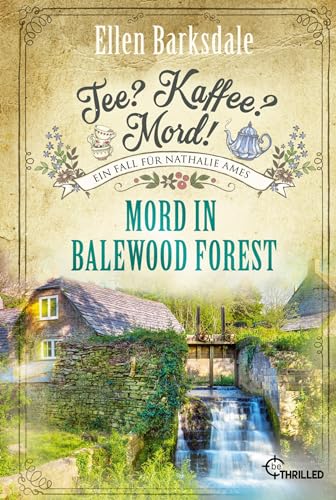 Tee? Kaffee? Mord! Mord in Balewood Forest (Nathalie Ames ermittelt)