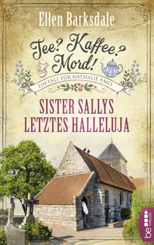 Tee? Kaffee? Mord! Sister Sallys letztes Halleluja (Nathalie Ames ermittelt)