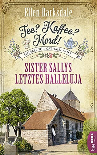 Tee? Kaffee? Mord! Sister Sallys letztes Halleluja (Nathalie Ames ermittelt)