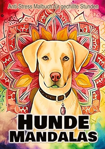 Hunde Mandalas Malbuch für Erwachsene Jugendliche Frauen Männer: Anti-Stress Malbuch für gechillte Stunden - Malspaß für mehr Achtsamkeit Hunde Mandalas Malbuch für Erwachsene Jugendliche Frauen Männer: Anti-Stress Malbuch für gechillte Stunden - Malspaß für mehr Achtsamkeit von tredition