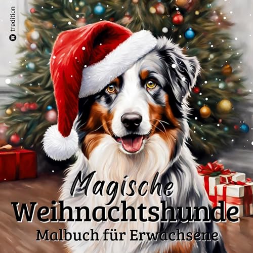 Weihnachts-Hund Malbuch 37 zauberhafte Ausmalbilder für Hundefans Kreative Geschenkidee Weihnachten, Wichtelgeschenk, Winterzeit: Hundeliebe Malspaß ... Teenager, Frauen, Männer (Hunde Malbücher)