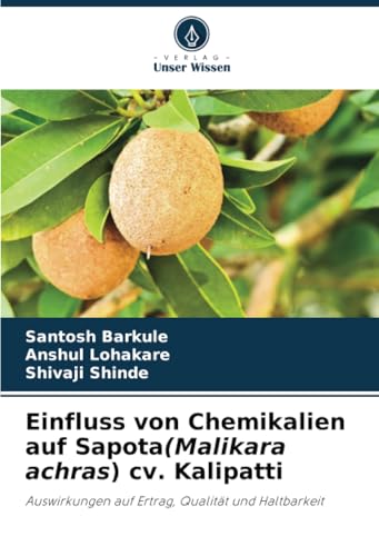 Einfluss von Chemikalien auf Sapota(Malikara achras) cv. Kalipatti: Auswirkungen auf Ertrag, Qualität und Haltbarkeit von Verlag Unser Wissen