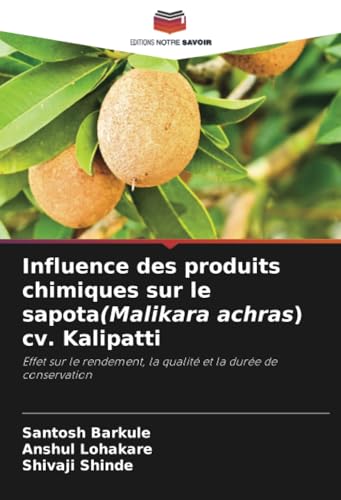 Influence des produits chimiques sur le sapota(Malikara achras) cv. Kalipatti: Effet sur le rendement, la qualité et la durée de conservation von Editions Notre Savoir