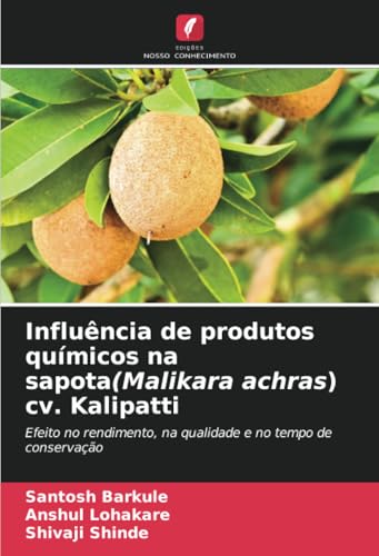 Influência de produtos químicos na sapota(Malikara achras) cv. Kalipatti: Efeito no rendimento, na qualidade e no tempo de conservação von Edições Nosso Conhecimento