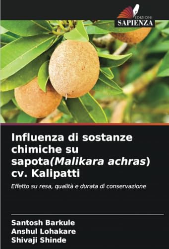 Influenza di sostanze chimiche su sapota(Malikara achras) cv. Kalipatti: Effetto su resa, qualità e durata di conservazione von Edizioni Sapienza