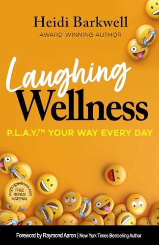 Laughing Wellness: P.L.A.Y.™ Your Way Every Day von 10-10-10 Publishing
