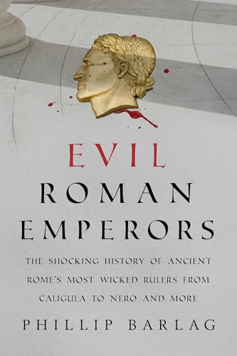 Evil Roman Emperors: The Shocking History of Ancient Rome's Most Wicked Rulers from Caligula to Nero and More von Prometheus Books