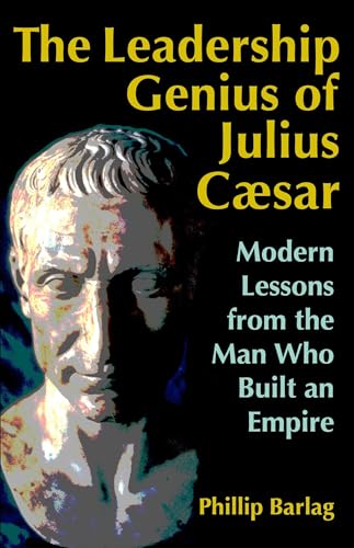 The Leadership Genius of Julius Caesar: Modern Lessons from the Man Who Built an Empire von Berrett-Koehler