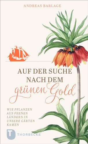 Auf der Suche nach dem grünen Gold: Wie Pflanzen aus fernen Ländern in unsere Gärten kamen Auf der Suche nach dem grünen Gold: Wie Pflanzen aus fernen Ländern in unsere Gärten kamen