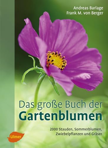 Das große Buch der Gartenblumen: 2000 Stauden, Sommerblumen, Zwiebelpflanzen und Gräser Das große Buch der Gartenblumen: 2000 Stauden, Sommerblumen, Zwiebelpflanzen und Gräser