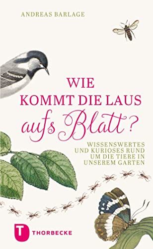 Wie kommt die Laus aufs Blatt?: Wissenswertes und Kurioses rund um die Tiere in unseren Gärten