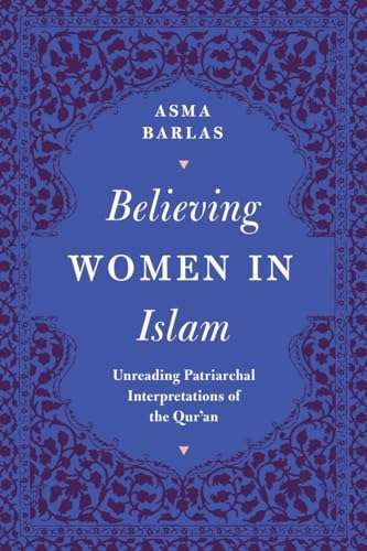Believing Women in Islam: Unreading Patriarchal Interpretations of the Qur'an