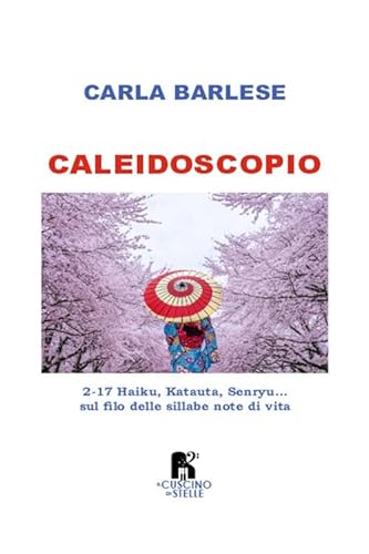 Caleidoscopio. 2-17 Haiku, Katauta, Senryu... sul filo delle sillabe note di vita Caleidoscopio. 2-17 Haiku, Katauta, Senryu... sul filo delle sillabe note di vita von Il Cuscino di Stelle