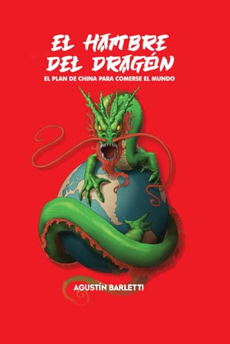 El hambre del dragón: El plan de China para comerse al mundo von Independently published