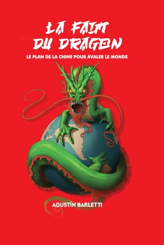 LA FAIM DU DRAGON: LE PLAN DE LA CHINE POUR AVALER LE MONDE von Independently published
