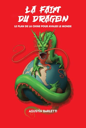 LA FAIM DU DRAGON: LE PLAN DE LA CHINE POUR AVALER LE MONDE von Independently published