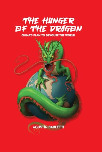 THE HUNGER OF THE DRAGON: CHINA’S PLAN TO DEVOURE THE WORLD von Independently published
