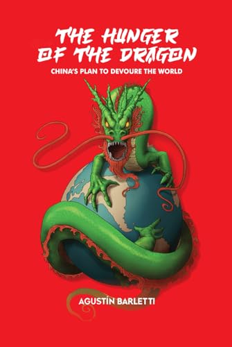 THE HUNGER OF THE DRAGON: CHINA’S PLAN TO DEVOURE THE WORLD von Independently published