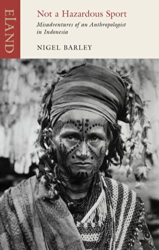 Not a Hazardous Sport: Misadventures of an Anthropologist in Indonesia (Eland Classics)