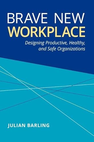 Brave New Workplace: Designing Productive, Healthy, and Safe Organizations von Oxford University Press Inc