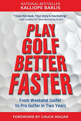 Play Golf Better Faster: The Classic Guide to Optimizing Your Performance and Building Your Best Fast
