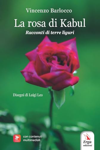 La rosa di Kabul. Racconti di terre liguri. Con contenuti multimediali von ERGA