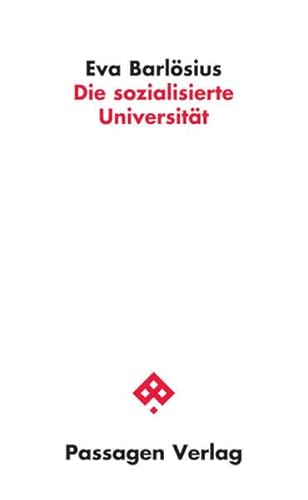 Die sozialisierte Universität: Ein programmatischer Essay (Passagen Wissenschaft - Transformation - Politik)