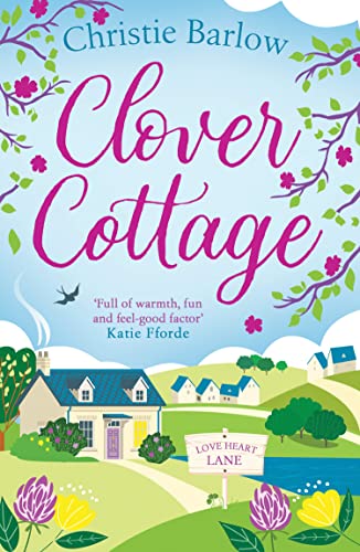 Clover Cottage: A feel good cosy romance read, perfect to curl up with and make you smile! (Love Heart Lane, Band 3)